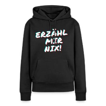 Erzähl mir nix! - Frauen Premium Bio Hoodie - Schwarz - Vorne - Julia (174cm)