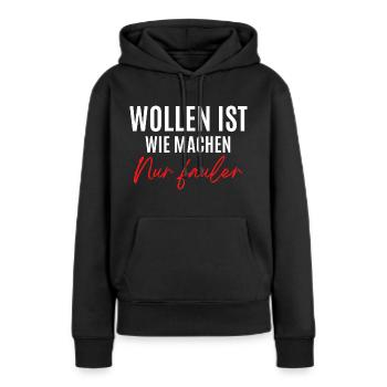 Wollen ist wie machen, nur fauler - Frauen Premium Bio Hoodie - Schwarz - Vorne - Julia (174cm)