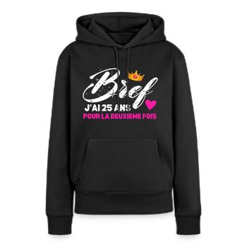 Bref J'ai 25 Ans Pour La Deuxième Fois - Sweat à capuche Premium bio Femme - noir - Devant - Julia (174cm)
