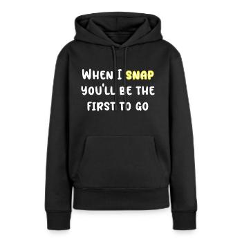 When I Snap you'll Be The First to go - Frauen Premium Bio Hoodie - Schwarz - Vorne - Julia (174cm)