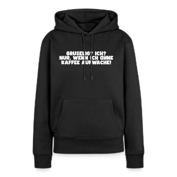 Gruselig? Ich? Nur, wenn ich ohne Kaffee aufwache! - Frauen Premium Bio Hoodie - Schwarz - Vorne - Julia (174cm)