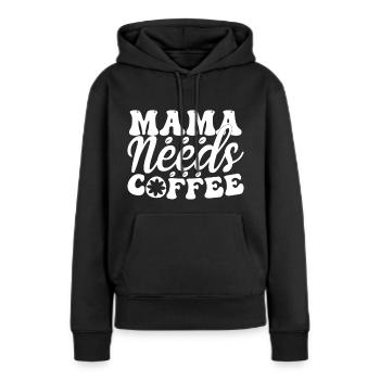 Mama Needs Coffee - Frauen Premium Bio Hoodie - Schwarz - Vorne - Julia (174cm)