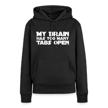My Brain Has Too Many Tabs Open - Women’s Premium Organic Hoodie - black - Front - Julia (174cm)