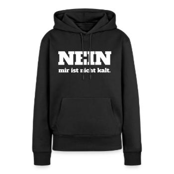 nein mir ist nicht kalt | Nippel kalt erregt geil - Frauen Premium Bio Hoodie - Schwarz - Vorne - Julia (174cm)