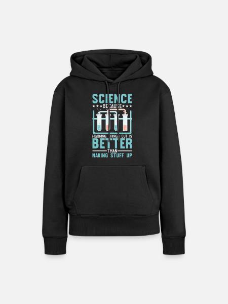 Figuring Thing Out Is Better Than Making Stuff Up4 - Women’s Premium Organic Hoodie - black