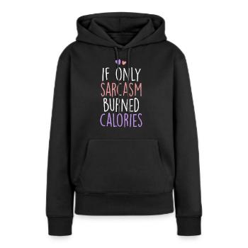 Wenn Sarkasmus nur Kalorien verbrennen würde, sarkastisch - Frauen Premium Bio Hoodie - Schwarz - Vorne - Julia (174cm)