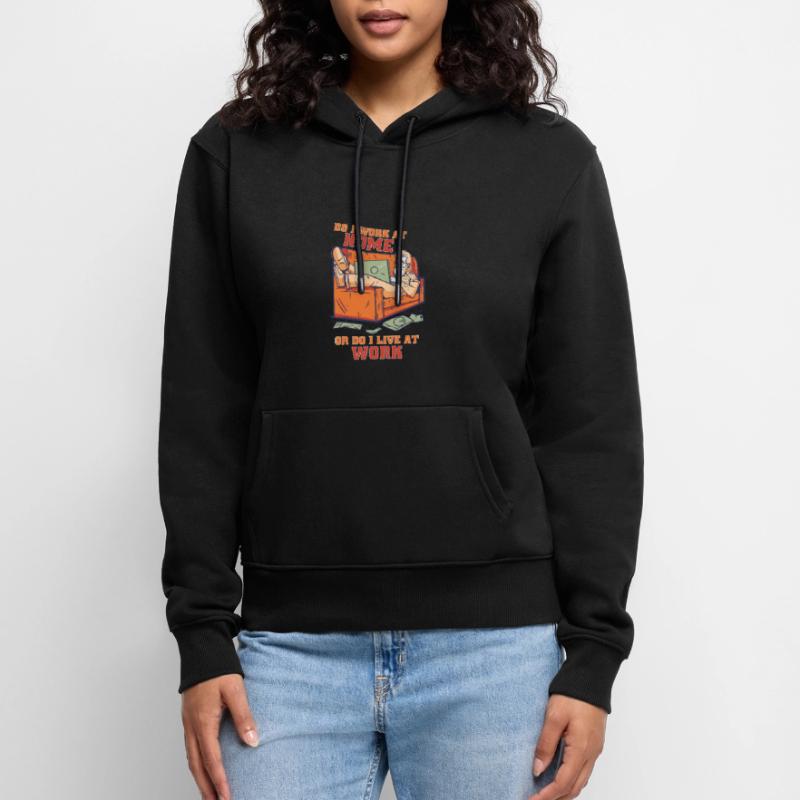 Arbeite Ich Zu Hause Oder Lebe Ich Bei Der Arbeit Frauen Premium Bio Hoodie