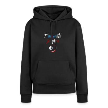 T'inquiète Je Gère, Humour clin d'œil - Sweat à capuche Premium bio Femme - noir - Devant - Julia (174cm)