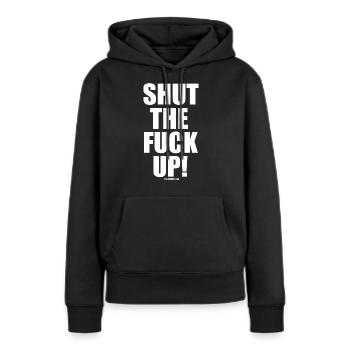 Schließen Sie das Bumsen! STFU - Frauen Premium Bio Hoodie - Schwarz - Vorne - Julia (174cm)