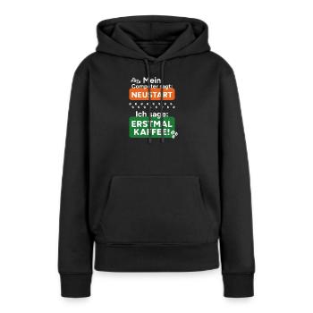 Computer sagt Neustart Ich sage erstmal Kaffee! - Frauen Premium Bio Hoodie - Schwarz - Vorne - Julia (174cm)
