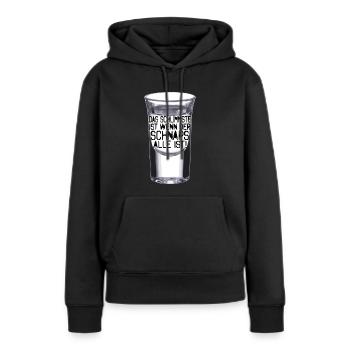 Das Schlimmste ist wenn der Schnaps alle ist - Frauen Premium Bio Hoodie - Schwarz - Vorne - Julia (174cm)