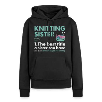 Knitter Sister Definition Knitting - Frauen Premium Bio Hoodie - Schwarz - Vorne - Julia (174cm)