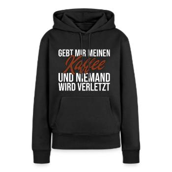 Gebt Mir Meinen Kaffee Und Niemand Wird Verletzt - Frauen Premium Bio Hoodie - Schwarz - Vorne - Julia (174cm)