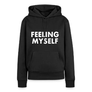 feeling myself - Frauen Premium Bio Hoodie - Schwarz - Vorne - Julia (174cm)