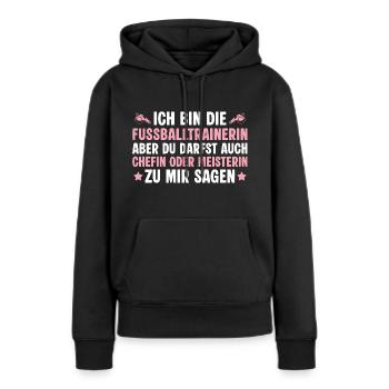 Fußballtrainerin aber auch Chefin oder Meister - Frauen Premium Bio Hoodie - Schwarz - Vorne - Julia (174cm)