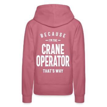 Crane Operator Job Occupation Birthday Worker - Women’s Premium Organic Hoodie - mauve - Back - Isabella (175cm)