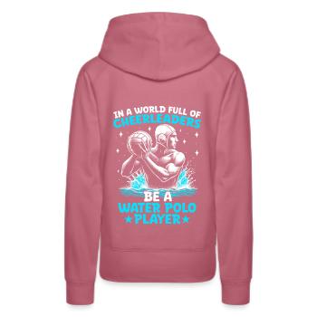 In A World Full Of Cheerleaders Be A Water Polo Pl - Women’s Premium Organic Hoodie - mauve - Back - Isabella (175cm)