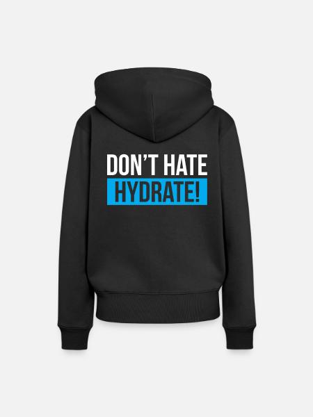 Dont Hate Hydrate - Frauen Premium Bio Hoodie - Schwarz
