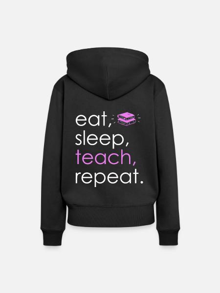 Eat Sleep Teach Repeat - Frauen Premium Bio Hoodie - Schwarz