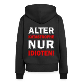Idioten Spruch - Alter Katastrophe Nur Idioten - Frauen Premium Bio Hoodie - Schwarz - Hinten - Julia (174cm)