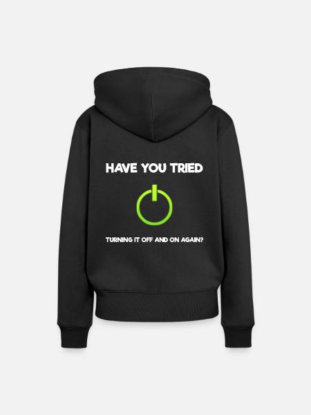 Have You Tried Turning It Off And On Again? - Frauen Premium Bio Hoodie - Schwarz