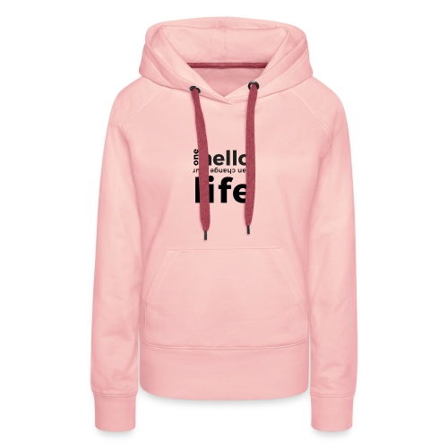 one hello can change your life - Frauen Premium Hoodie
