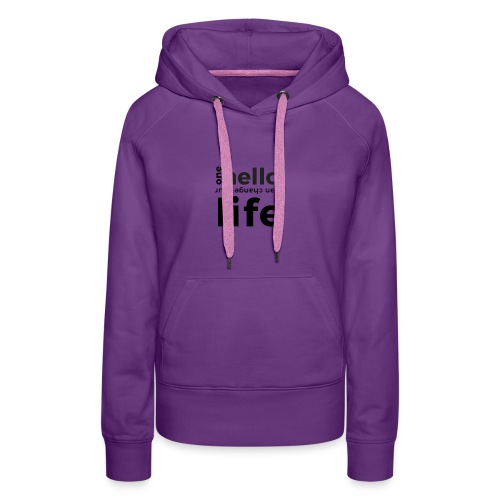 one hello can change your life - Frauen Premium Hoodie