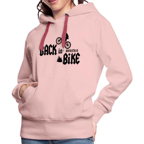 BACK IN MOUNTAIN BIKE ! (vélo, VTT, Hard-Rock) - Sweat-shirt à capuche Premium Femme