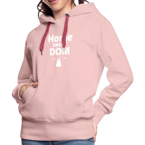 Home Sweet Dom - Frauen Premium Hoodie