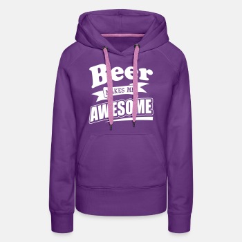 Beer makes me awesome - Hoodie for women