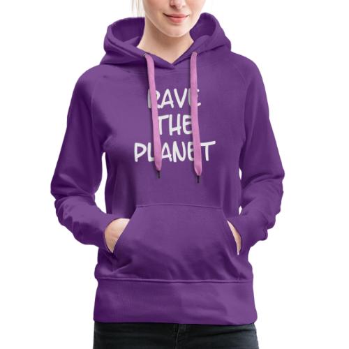 Rave the Planet - Frauen Premium Hoodie