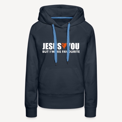 JESUS LOVES YOU BUT I M HIS FAVOUR - Women's Premium Hoodie