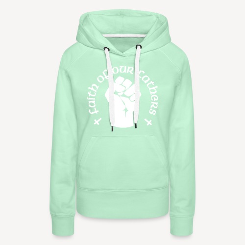 FAITH OF OUR FATHERS - Women's Premium Hoodie