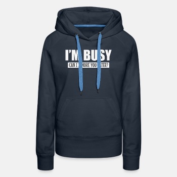 I'm busy, can i ignore you later? - Hoodie for women