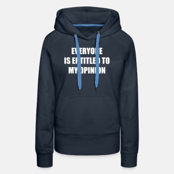 Everyone is entitled to my opinion - Hoodie for women