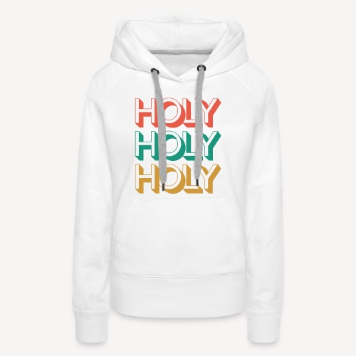 HOLY HOLY HOLY - Women's Premium Hoodie