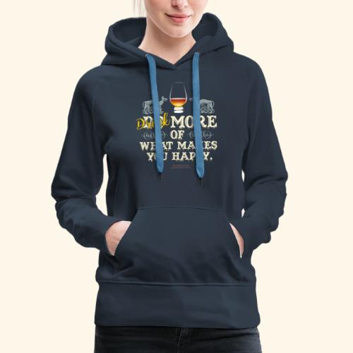 Drink more of what makes you happy - Frauen Premium Hoodie
