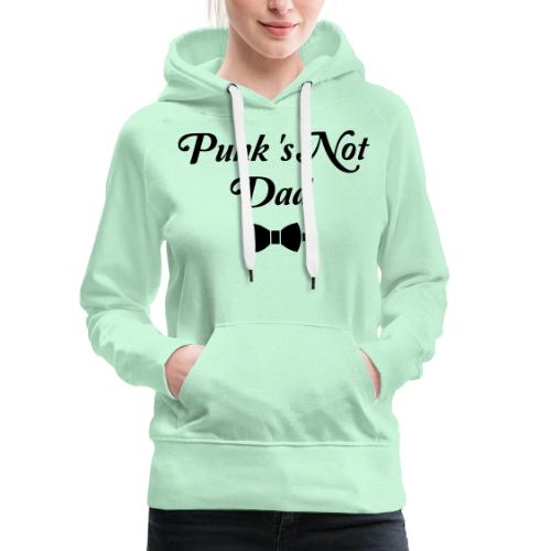 PUNK'S NOT DAD ! (papa, père) flex - Sweat-shirt à capuche Premium pour femmes