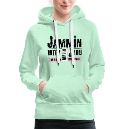 Jammin with you music - Frauen Premium Hoodie