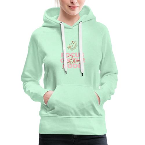Always focus on the good - girls love this! - Vrouwen Premium hoodie