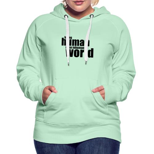 Être humain dans un monde inhumain - Sweat-shirt à capuche Premium pour femmes