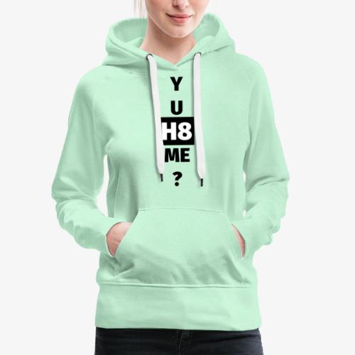 YU H8 ME dark - Women's Premium Hoodie