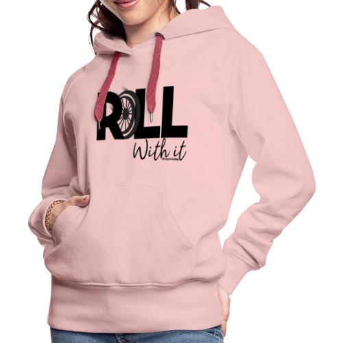 Amy's 'Roll with it' design (black text) - Women's Premium Hoodie