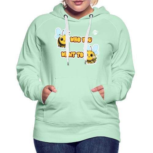 Bee Who You Want To Bee - Vrouwen Premium hoodie