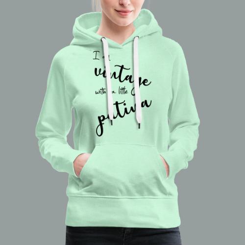 I am vintage with a little patina - Frauen Premium Hoodie