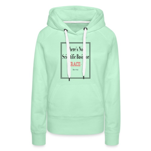 There's No Scientific Basis for RACE - Women's Premium Hoodie
