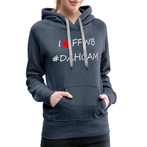 I ❤️ FFWB #DAHOAM - Frauen Premium Hoodie