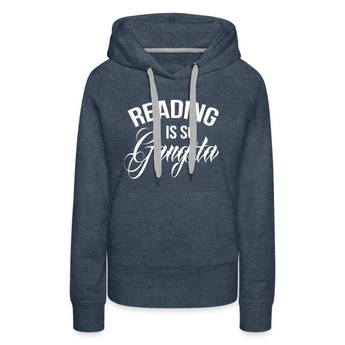 Reading is so Gangsta - Vrouwen Premium hoodie
