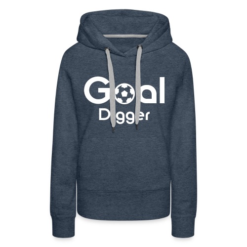 Goal Digger 2 - Women's Premium Hoodie