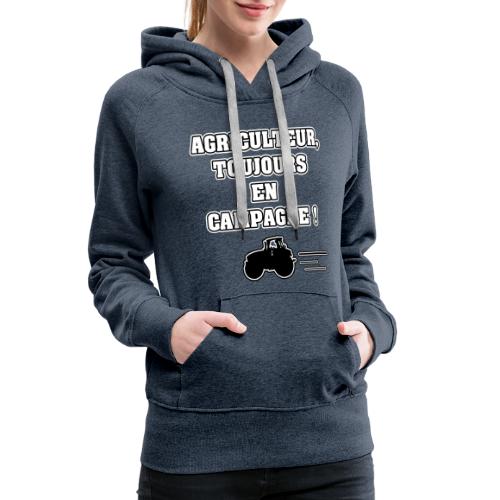 AGRICULTEUR, TOUJOURS EN CAMPAGNE ! - JEUX DE MOTS - Sweat-shirt à capuche Premium Femme